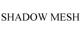 SHADOW MESH trademark