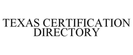 TEXAS CERTIFICATION DIRECTORY trademark