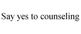 SAY YES TO COUNSELING trademark