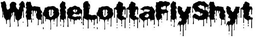 WHOLELOTTAFLYSHYT trademark