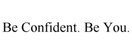 BE CONFIDENT. BE YOU. trademark