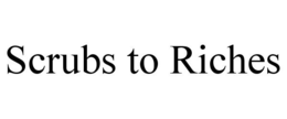 SCRUBS TO RICHES trademark