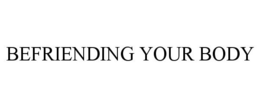 BEFRIENDING YOUR BODY trademark