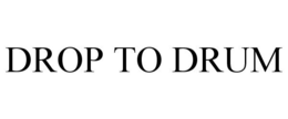 DROP TO DRUM trademark