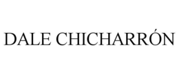 DALE CHICHARRÓN trademark