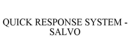QUICK RESPONSE SYSTEM - SALVO trademark