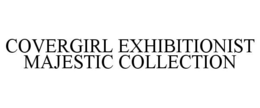 COVERGIRL EXHIBITIONIST MAJESTIC COLLECTION trademark