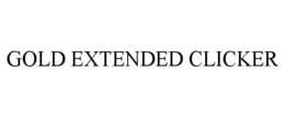 GOLD EXTENDED CLICKER trademark