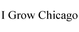 I GROW CHICAGO trademark