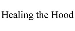 HEALING THE HOOD trademark