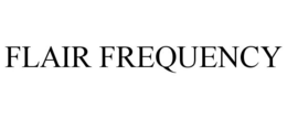 FLAIR FREQUENCY trademark