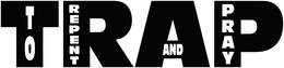 TRAP TO REPENT AND PRAY trademark
