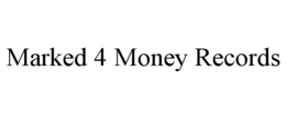 MARKED 4 MONEY RECORDS trademark