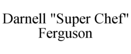 DARNELL "SUPER CHEF" FERGUSON trademark