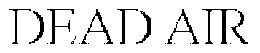 DEAD AIR trademark