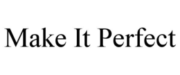MAKE IT PERFECT trademark