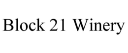 BLOCK 21 WINERY trademark