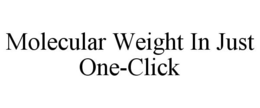 MOLECULAR WEIGHT IN JUST ONE-CLICK trademark