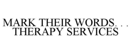 MARK THEIR WORDS. . . THERAPY SERVICES trademark