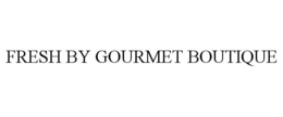 FRESH BY GOURMET BOUTIQUE trademark