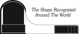 THE SHAPE RECOGNIZED AROUND THE WORLD trademark