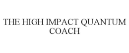 THE HIGH IMPACT QUANTUM COACH trademark