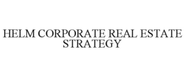 HELM CORPORATE REAL ESTATE STRATEGY trademark