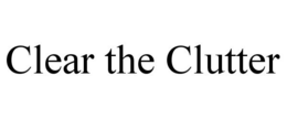 CLEAR THE CLUTTER trademark