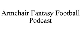 ARMCHAIR FANTASY FOOTBALL PODCAST trademark