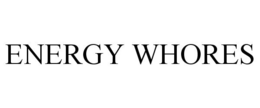 ENERGY WHORES trademark