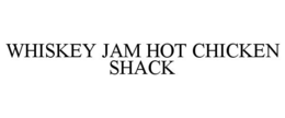 WHISKEY JAM HOT CHICKEN SHACK trademark