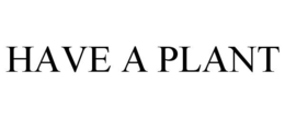 HAVE A PLANT trademark