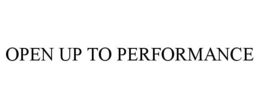 OPEN UP TO PERFORMANCE trademark