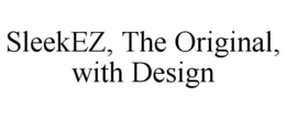 SLEEKEZ, THE ORIGINAL, WITH DESIGN trademark