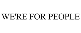 WE'RE FOR PEOPLE trademark