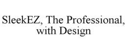 SLEEKEZ, THE PROFESSIONAL, WITH DESIGN trademark