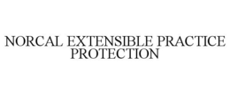 NORCAL EXTENSIBLE PRACTICE PROTECTION trademark