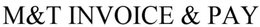 M&T INVOICE & PAY trademark
