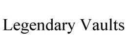 LEGENDARY VAULTS trademark