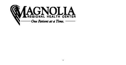 MAGNOLIA REGIONAL HEALTH CENTER ONE PATIENT AT A TIME. trademark