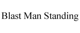 BLAST MAN STANDING trademark