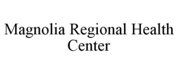 MAGNOLIA REGIONAL HEALTH CENTER trademark