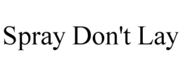 SPRAY DON'T LAY trademark