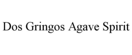 DOS GRINGOS AGAVE SPIRIT trademark