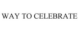 WAY TO CELEBRATE trademark