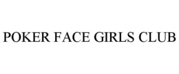 POKER FACE GIRLS CLUB trademark