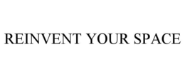 REINVENT YOUR SPACE trademark