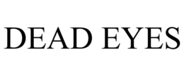 DEAD EYES trademark
