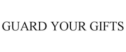 GUARD YOUR GIFTS trademark