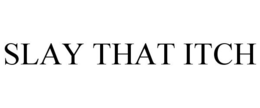 SLAY THAT ITCH trademark